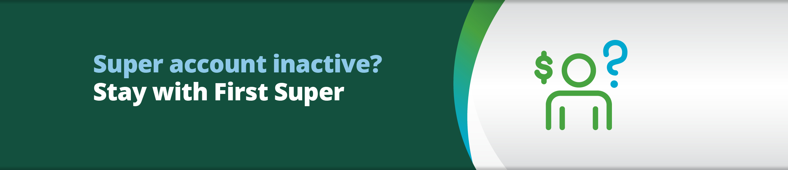 Do you have an inactive super account? Keep it with First Super.