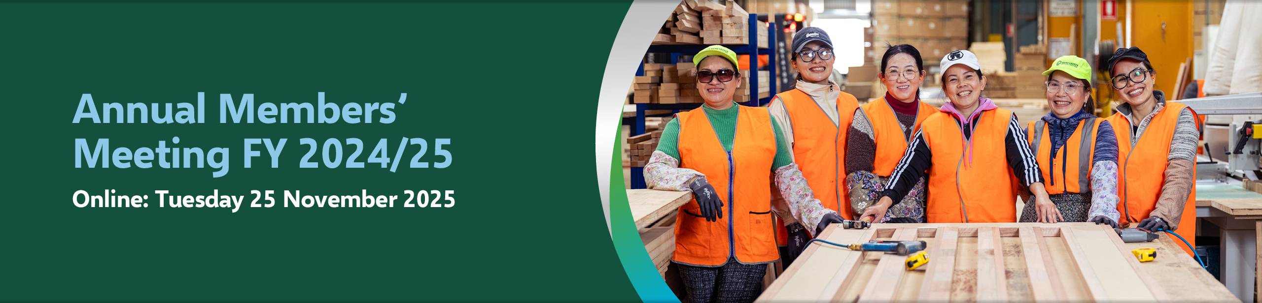 Banner copy - Annual members meeting FY 24-25. Online Tuesday 25 November 2025. Image of smiling First Super members, all women wearing orange high vis at workplace warehouse